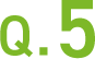 Q.5