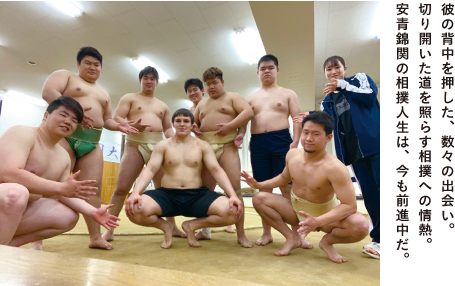 彼の背中を押した、数々の出会い。切り開いた道を照らす相撲への情熱。安青錦関の相撲人生は、今も前進中だ。